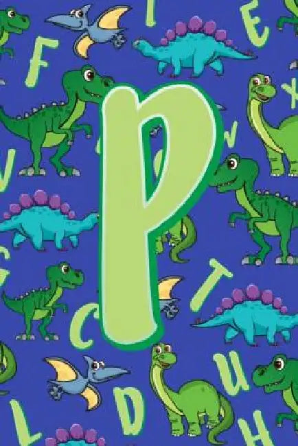 P: Dinosaur Alphabet Practice Writing Book for Kids by Dream Darling Journals