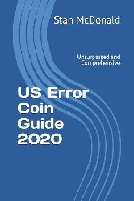 US Error Coin Guide 2020: Unsurpassed and Comprehensive - New Photographs by Stan McDonald