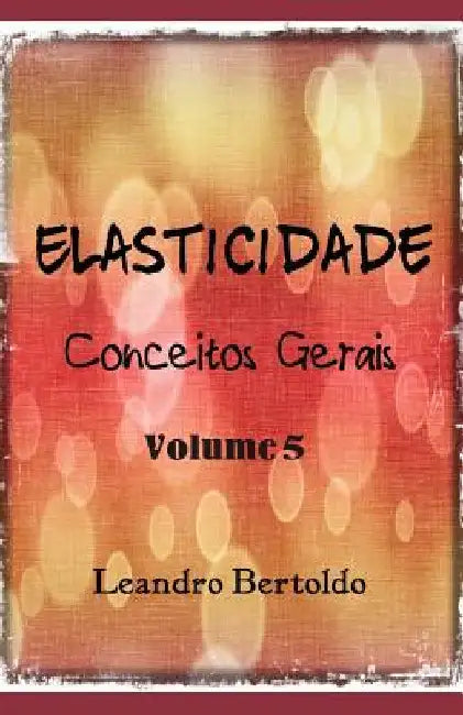 Elasticidade - Conceitos Gerais by Bertoldo, Leandro