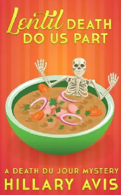 Lentil Death Do Us Part: A Death du Jour Mystery #4 by Hillary Avis