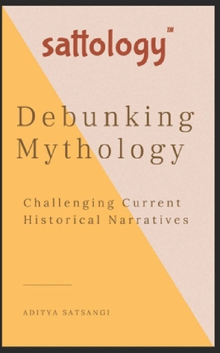 Debunking Mythology: Sattology by Aditya Satsangi