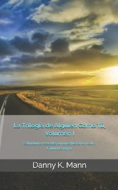 La Trilogía de Alguien Como Tú, Vol. I: Guía para el Triunfo Personal. Edición corregida y aumentada by Danny K. Mann