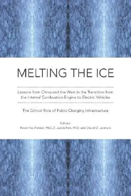 Melting the Ice: Lessons from China and the West in the Transition to Electric Vehicles: The Critical Role of Public Charging Infrastructure by Peter Fox-Penner