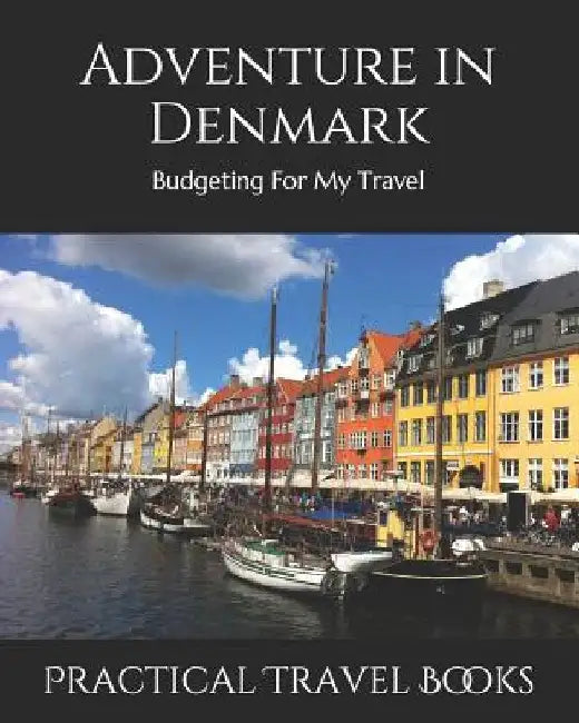 Adventure in Denmark: Budgeting For My Travel by Practical Travel Books