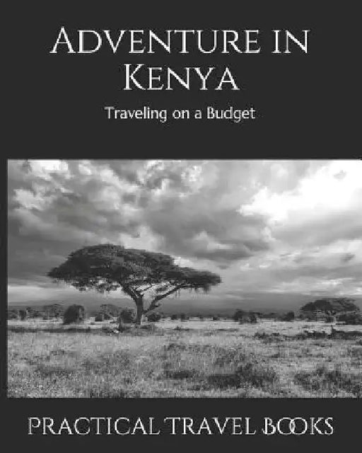 Adventure in Kenya: Traveling on a Budget by Practical Travel Books