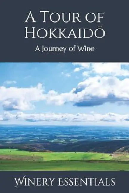 A Tour of Hokkaidō: A Journey of Wine by Winery Essentials