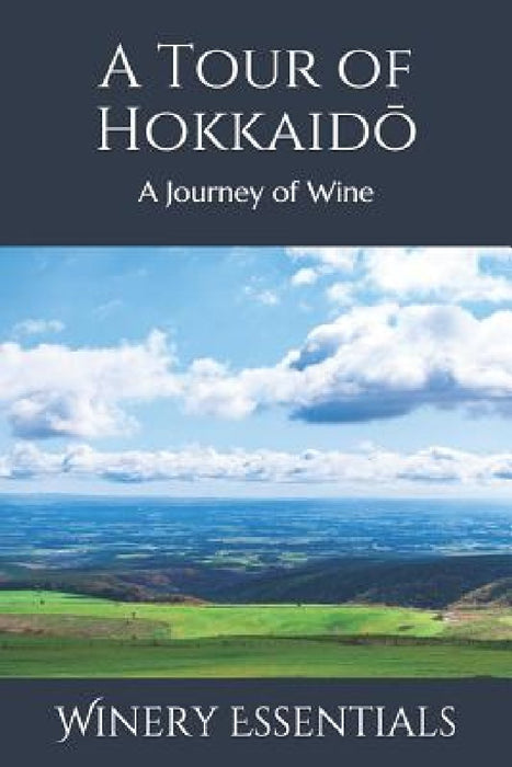 A Tour of Hokkaidō: A Journey of Wine by Winery Essentials