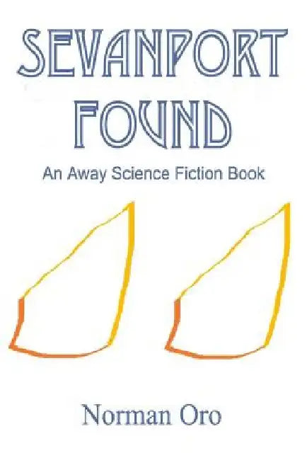 Sevanport Found: An Away Science Fiction Book by Norman Oro