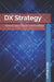 DX Strategy: Thinking about Digital Transformation by Rick Reyes