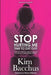 Stop Hurting Me - Time To Get Out!: How to Identify and Eliminate Physical & Emotional Abuse by Kim Bacchus
