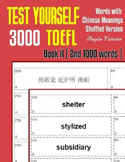 Test Yourself 3000 TOEFL Words with Chinese Meanings Shuffled Version Book II (2nd 1000 words): Practice TOEFL vocabulary for ETS TOEFL IBT official t by Angela Valentin