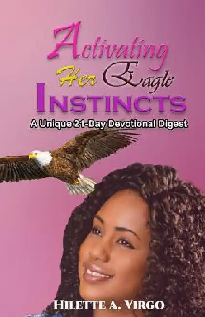 Activating Her Eagle Instincts: A Unique 21-Day Devotional Digest by C. Orville McLeish