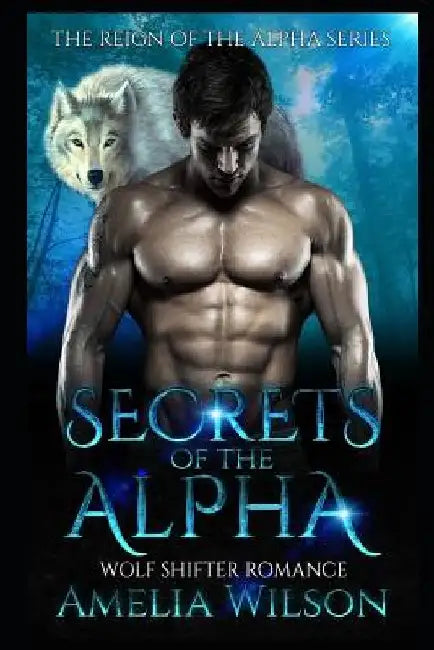 Secrets of the Alpha: Wolf Shifter Romance by Amelia Wilson