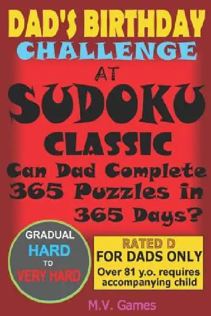 Dad's Birthday Challenge At Sudoku Classic: Can Dad Complete 362 Puzzles in 365 Days or less? by M. V. Games