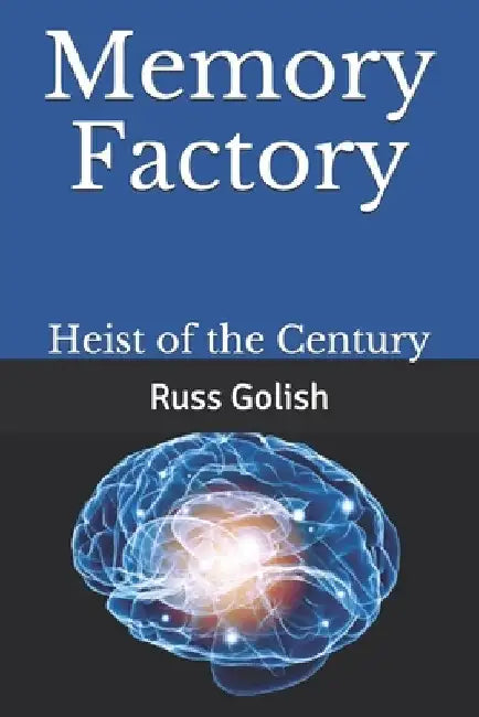 Memory Factory: Heist of the Century by Russ Golish