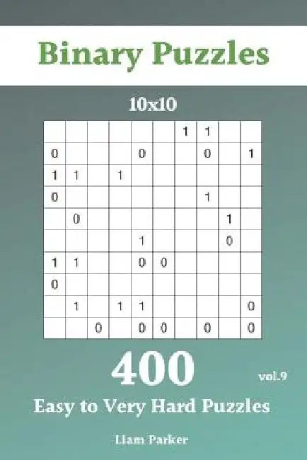 Binary Puzzles - 400 Easy to Very Hard Puzzles 10x10 vol.9 by Liam Parker