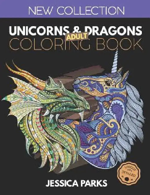 Unicorns and Dragons Coloring Book: Stress Relieving Unicorn And Dragon Designs For Anger Release, Adult Relaxation And Meditation by Jessica Parks