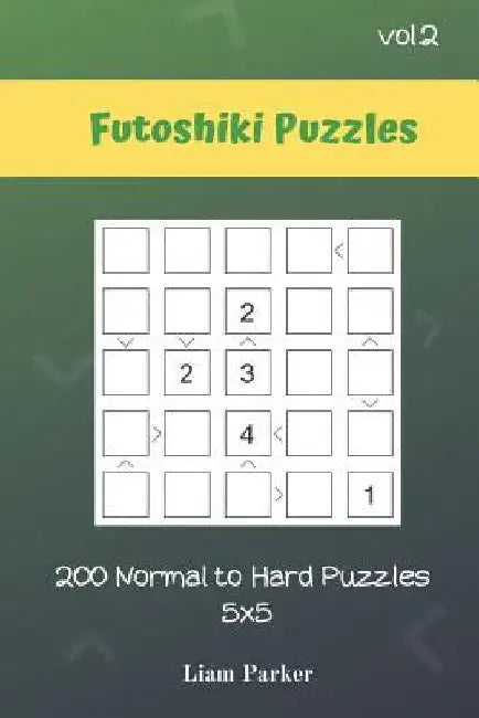Futoshiki Puzzles - 200 Normal to Hard Puzzles 5x5 vol.2 by Liam Parker