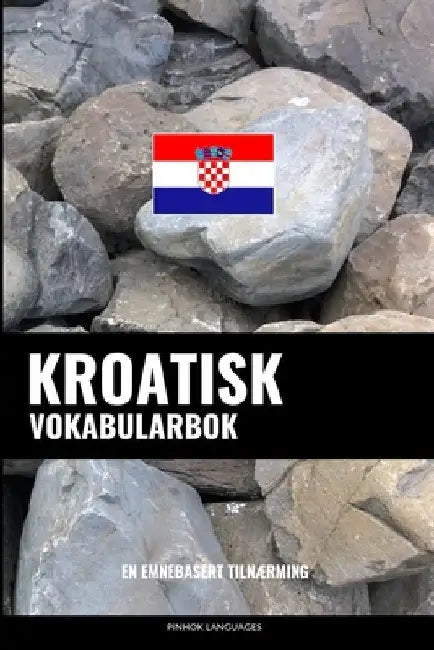 Kroatisk Vokabularbok: En Emnebasert Tilnærming by Languages, Pinhok
