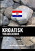 Kroatisk Vokabularbok: En Emnebasert Tilnærming by Languages, Pinhok