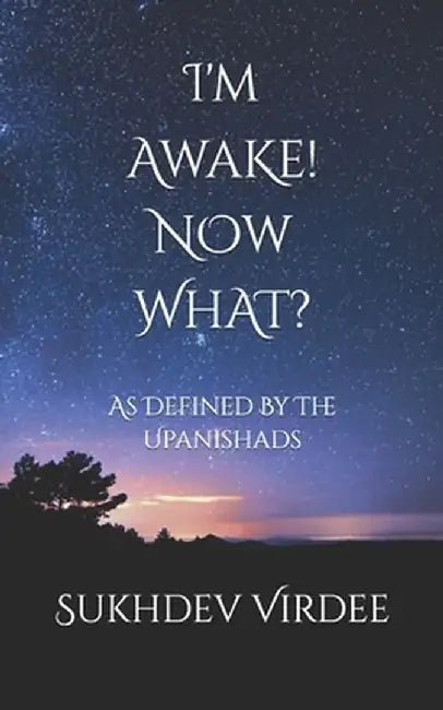 I'm Awake! Now What?: As Defined By The Upanishads by Virdee, Sukhdev