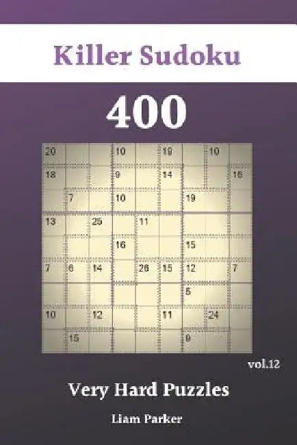 Killer Sudoku - 400 Very Hard Puzzles vol.12 by Liam Parker