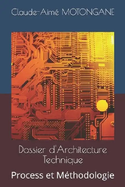 Dossier d'Architecture Technique: Process et Méthodologie by Motongane, Claude-Aimé