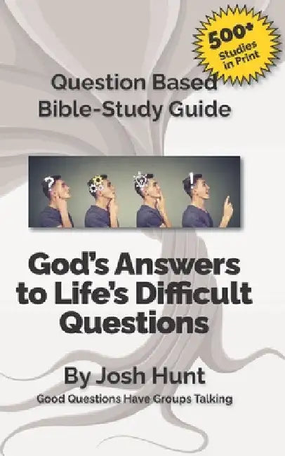 Question-based Bible Study Guide -- God's Answer to Difficult Questions: Good Questions Have Groups Talking by Josh Hunt