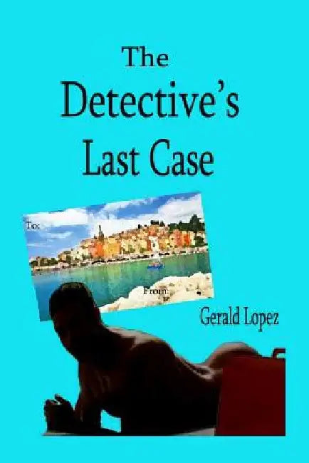 The Detective's Last Case by Gerald Lopez
