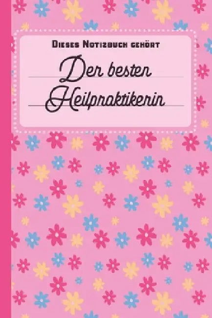 Dieses Notizbuch gehört der besten Heilpraktikerin: Notizbuch - Journal - To Do Liste für Heilpraktikerinnen - über 100 linierte Seiten mit viel Platz by Bücher, Sonnige