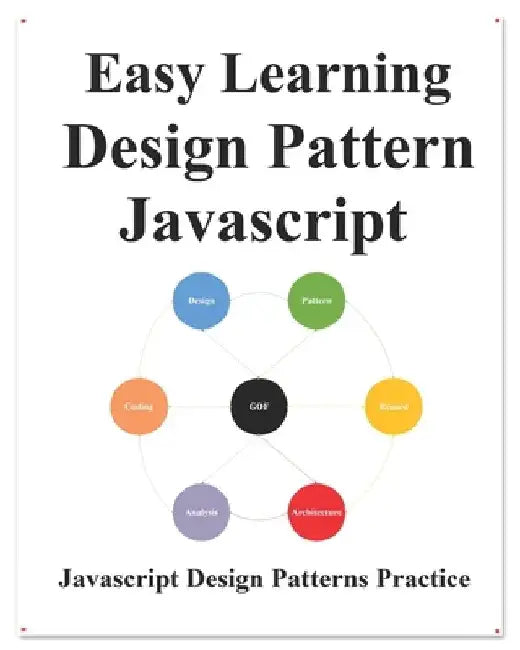 Easy Learning Design Patterns Javascript: Build Better Coding and Design Patterns by Yang Hu