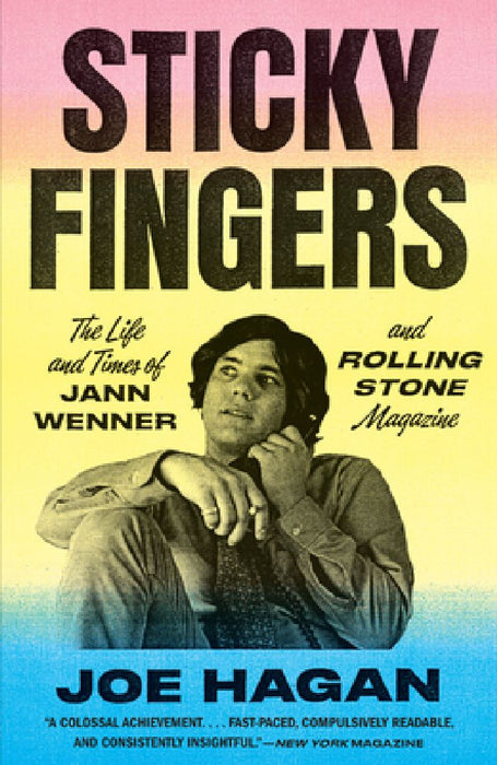 Sticky Fingers: The Life and Times of Jann Wenner and Rolling Stone Magazine by Joe Hagan