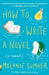How to Write a Novel by Melanie Sumner
