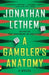 A Gambler's Anatomy by Jonathan Lethem