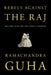 Rebels Against the Raj: Western Fighters for India's Freedom by Ramachandra Guha