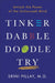 Tinker Dabble Doodle Try: Unlock the Power of the Unfocused Mind by Srini Pillay