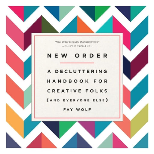 New Order: A Decluttering Handbook for Creative Folks (and Everyone Else) by Fay Wolf