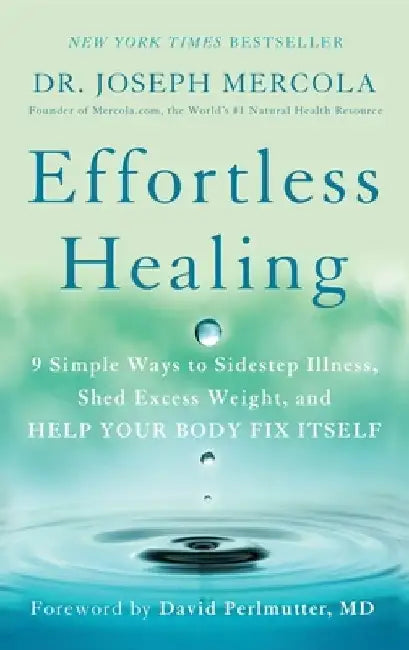 Effortless Healing: 9 Simple Ways to Sidestep Illness, Shed Excess Weight, and Help Your Body Fix Itself by Joseph Mercola