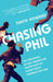 Chasing Phil: The Adventures of Two Undercover Agents with the World's Most Charming Con Man by David Howard