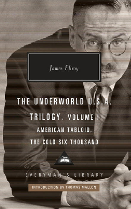 The Underworld U.S.A. Trilogy, Volume I: American Tabloid, the Cold Six Thousand; Introduction by Thomas Mallon by James Ellroy