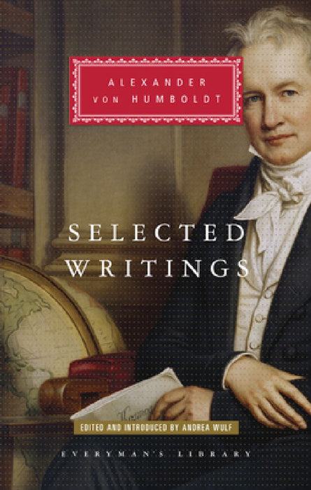 Selected Writings of Alexander Von Humboldt: Edited and Introduced by Andrea Wulf by Alexander Von Humboldt
