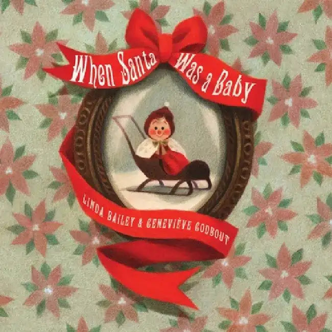 When Santa Was a Baby by Linda Bailey