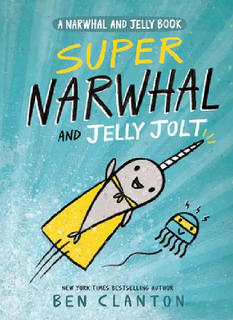 Super Narwhal and Jelly Jolt (a Narwhal and Jelly Book #2) by Ben Clanton