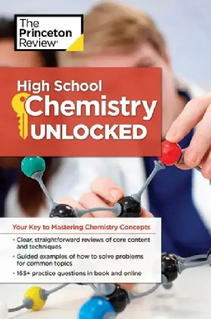 High School Chemistry Unlocked: Your Key to Understanding and Mastering Complex Chemistry Concepts by Princeton Review