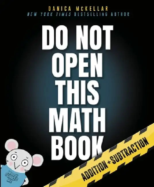 Do Not Open This Math Book: Addition + Subtraction by Danica McKellar
