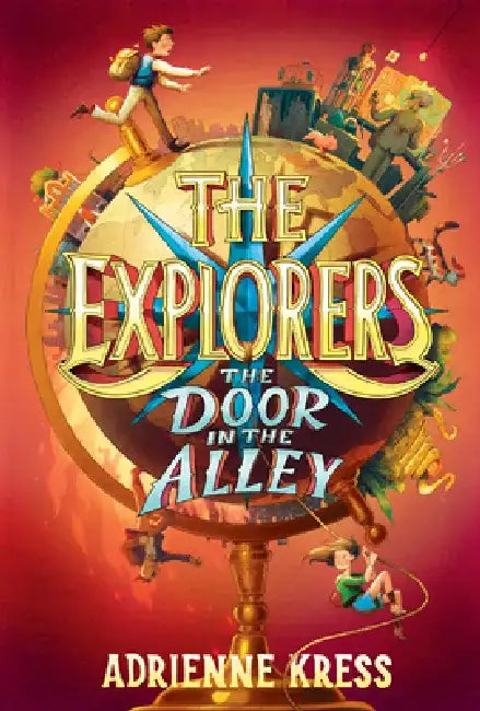 The Explorers: The Door in the Alley by Adrienne Kress