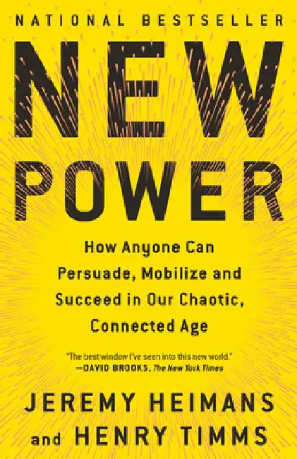 New Power: How Power Works in Our Hyperconnected World--And How to Make It Work for You by Jeremy Heimans