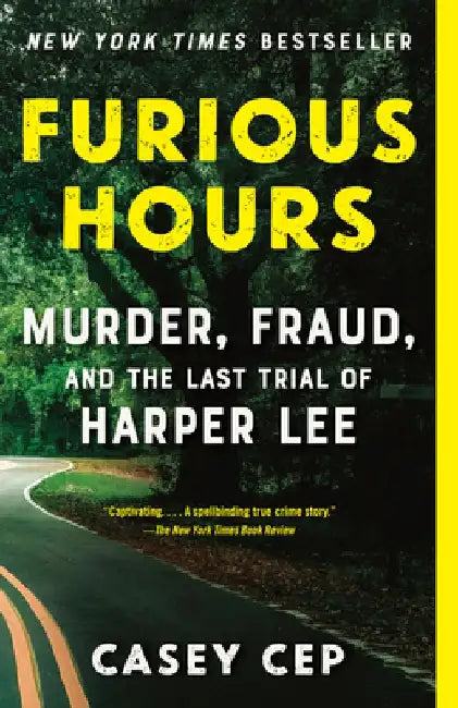 Furious Hours: Murder, Fraud, and the Last Trial of Harper Lee by Casey Cep