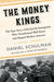 The Money Kings: The Epic Story of the Jewish Immigrants Who Transformed Wall Street and Shaped Modern America by Daniel Schulman