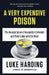 A Very Expensive Poison: The Assassination of Alexander Litvinenko and Putin's War with the West by Luke Harding